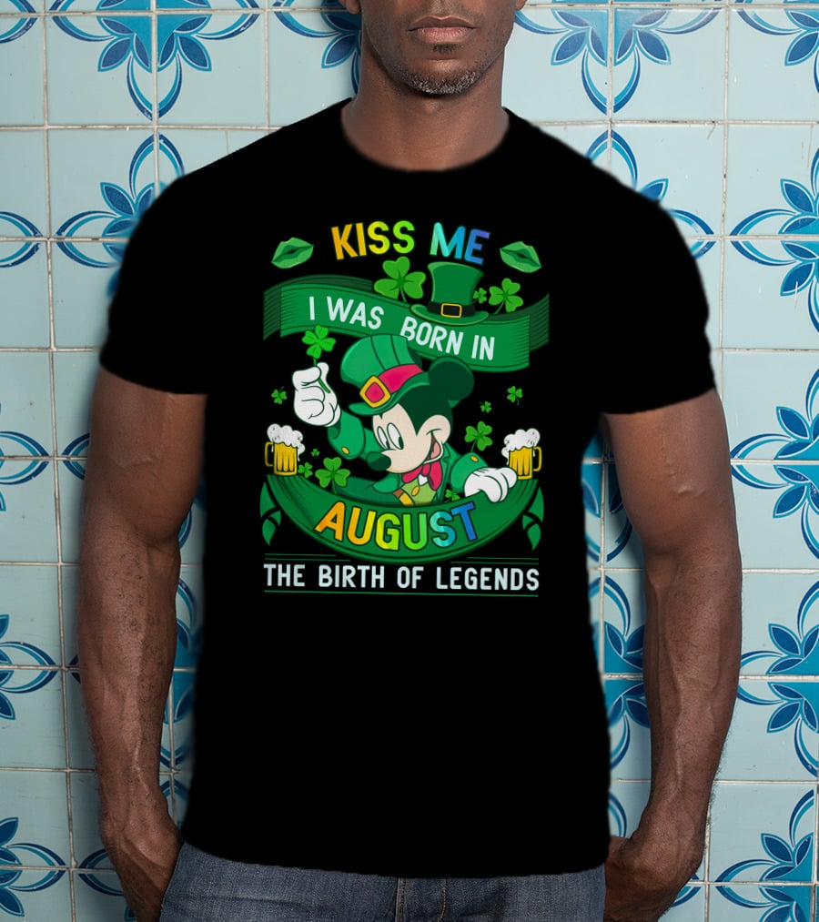 Kiss Me I Was Born In August The Birth Of Legends T-Shirt