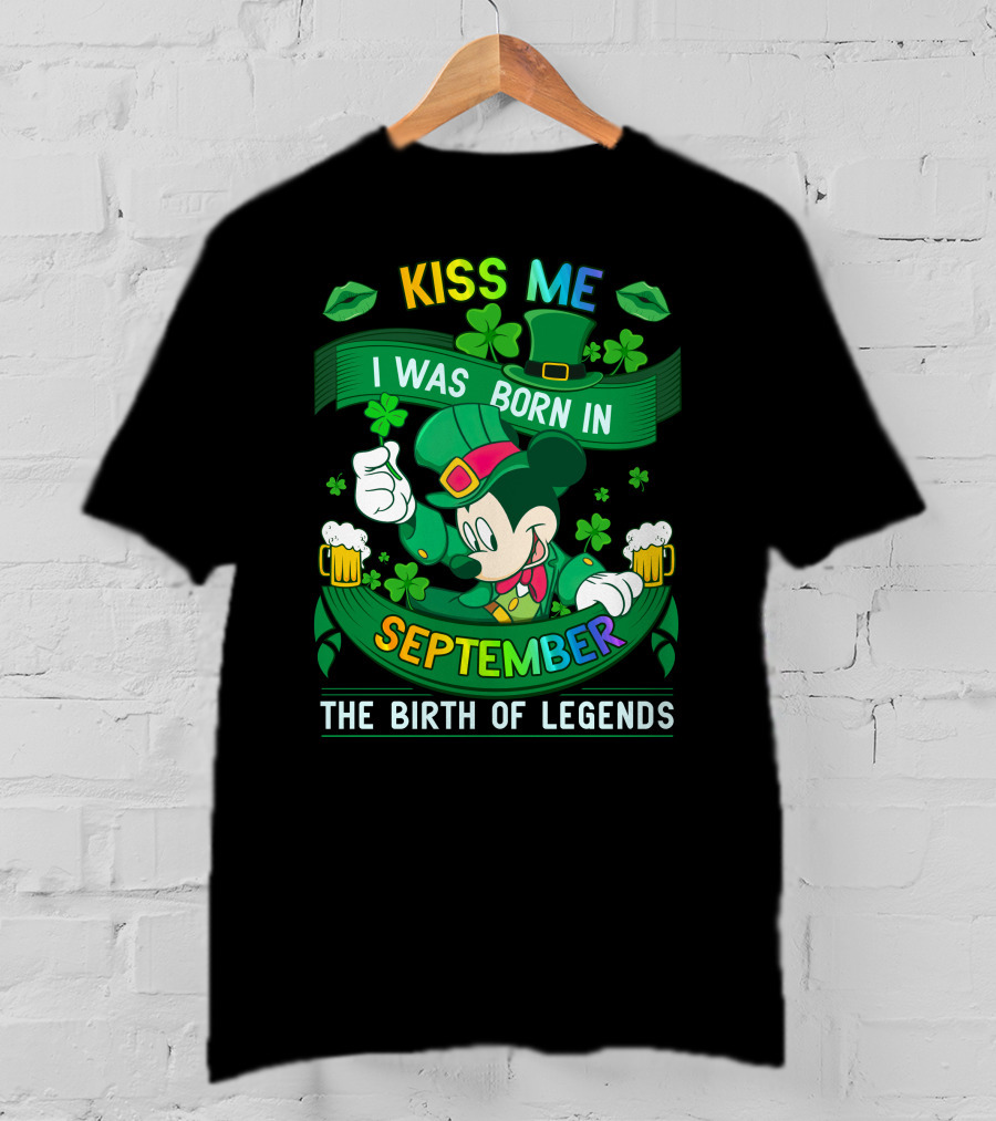 Kiss Me I Was Born In September The Birth Of Legends T-Shirt
