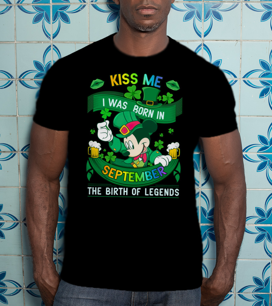 Kiss Me I Was Born In September The Birth Of Legends T-Shirt
