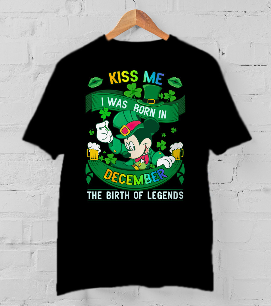Kiss Me I Was Born In December The Birth Of Legends T-Shirt