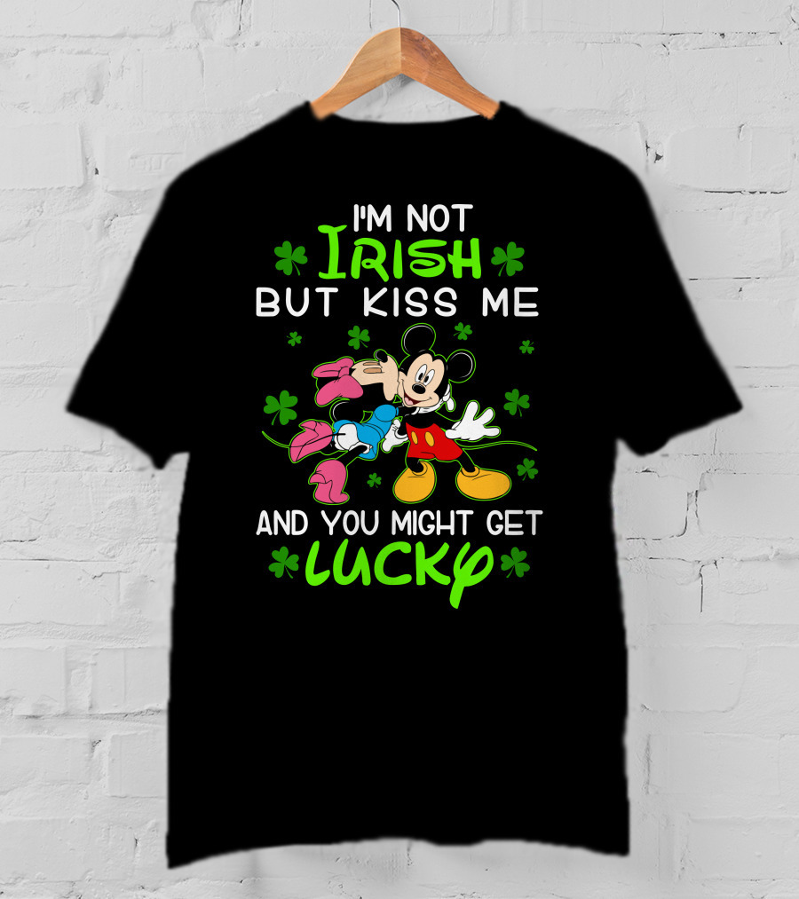 I'm Not Irish But Kiss Me And You Might Get Lucky Mickey Mouse Shamrocks T-Shirt
