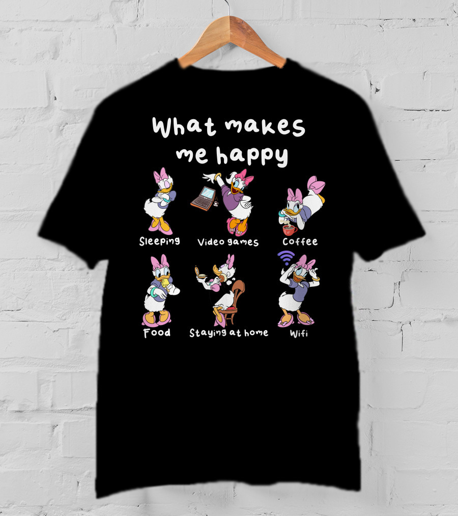 What Makes Me Happy Sleeping Video Games Coffee Food Staying At Home Wifi Daisy Duck T-Shirt