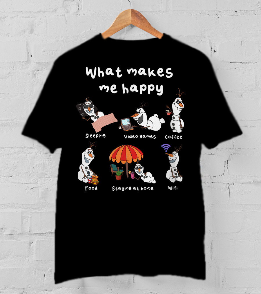 What Makes Me Happy Sleeping Video Games Coffee Food Staying At Home Wifi Olaf T-Shirt