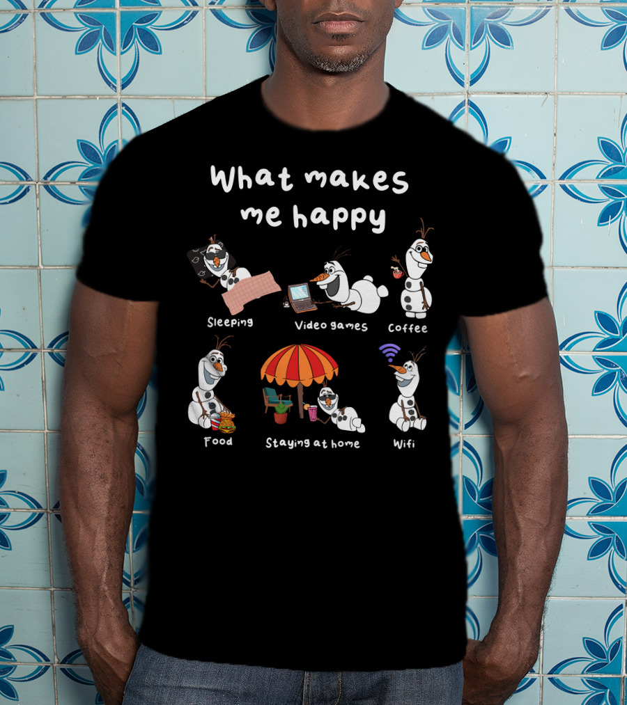 What Makes Me Happy Sleeping Video Games Coffee Food Staying At Home Wifi Olaf T-Shirt