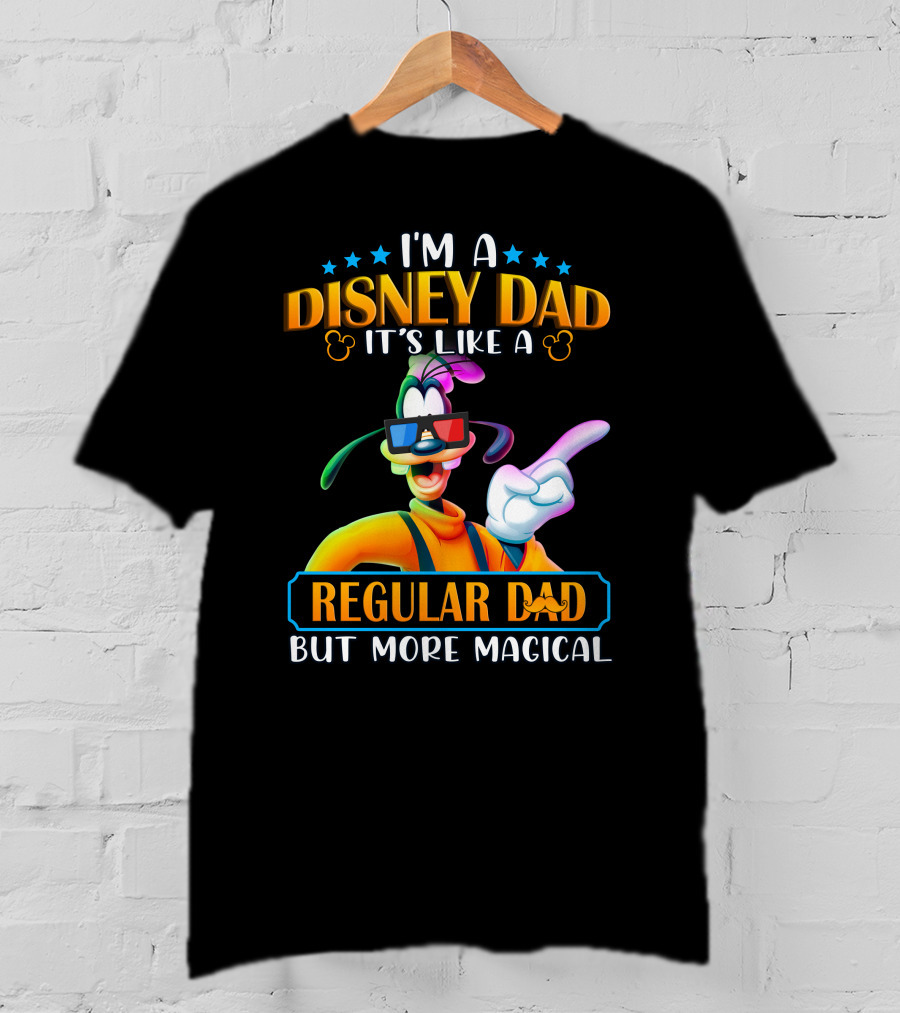 I'm A Disney Dad It's Like A Regular Dad But More Magical Goofy T-Shirt