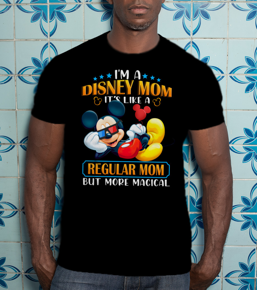 I'm A Disney Mom It's Like A Regular Mom But More Magical Mickey T-Shirt