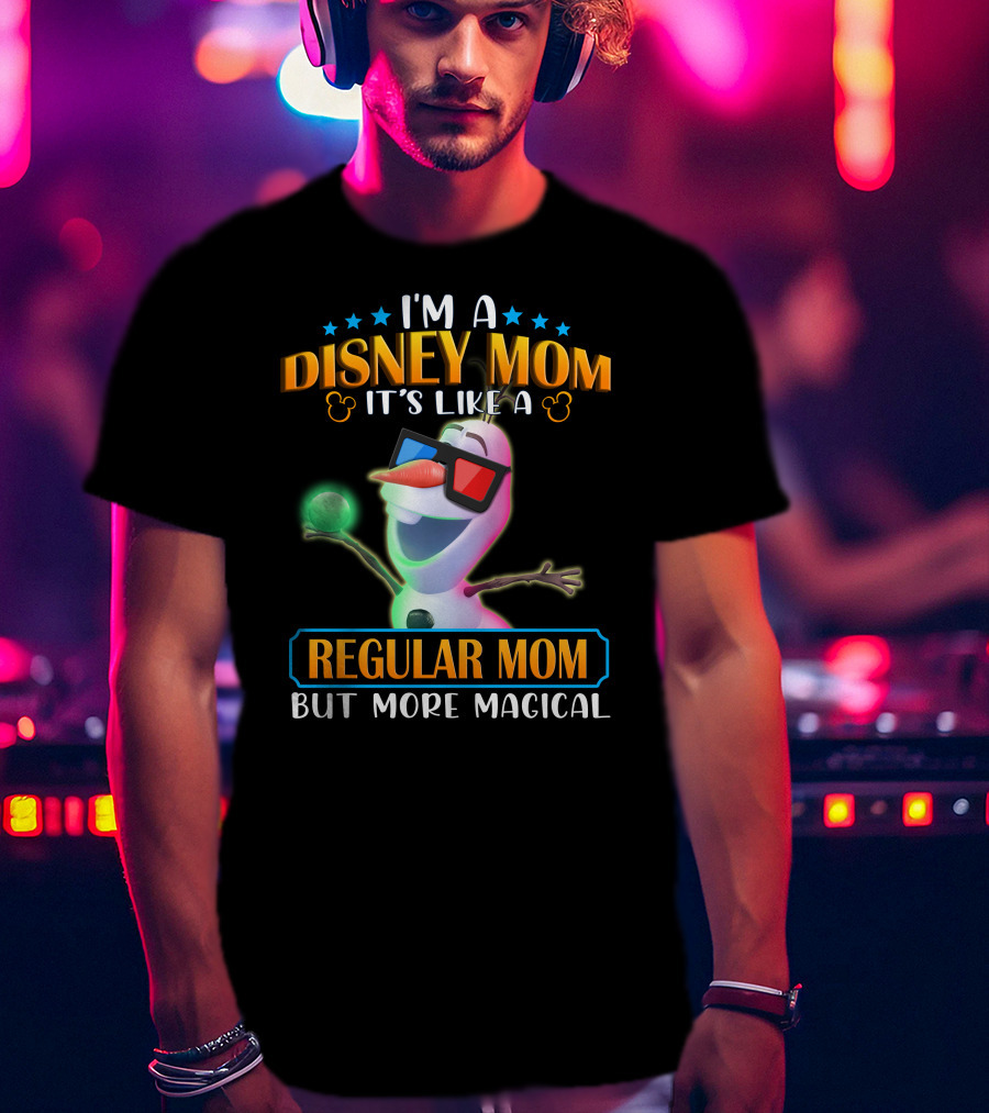 I'm A Disney Mom It's Like A Regular Mom But More Magical Olaf T-Shirt
