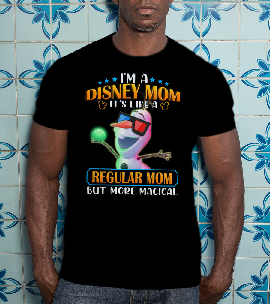 I'm A Disney Mom It's Like A Regular Mom But More Magical Olaf T-Shirt