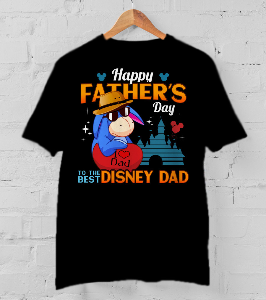 Happy Father's Day To The Best Disney Dad Eeyore I Love Dad T-Shirt