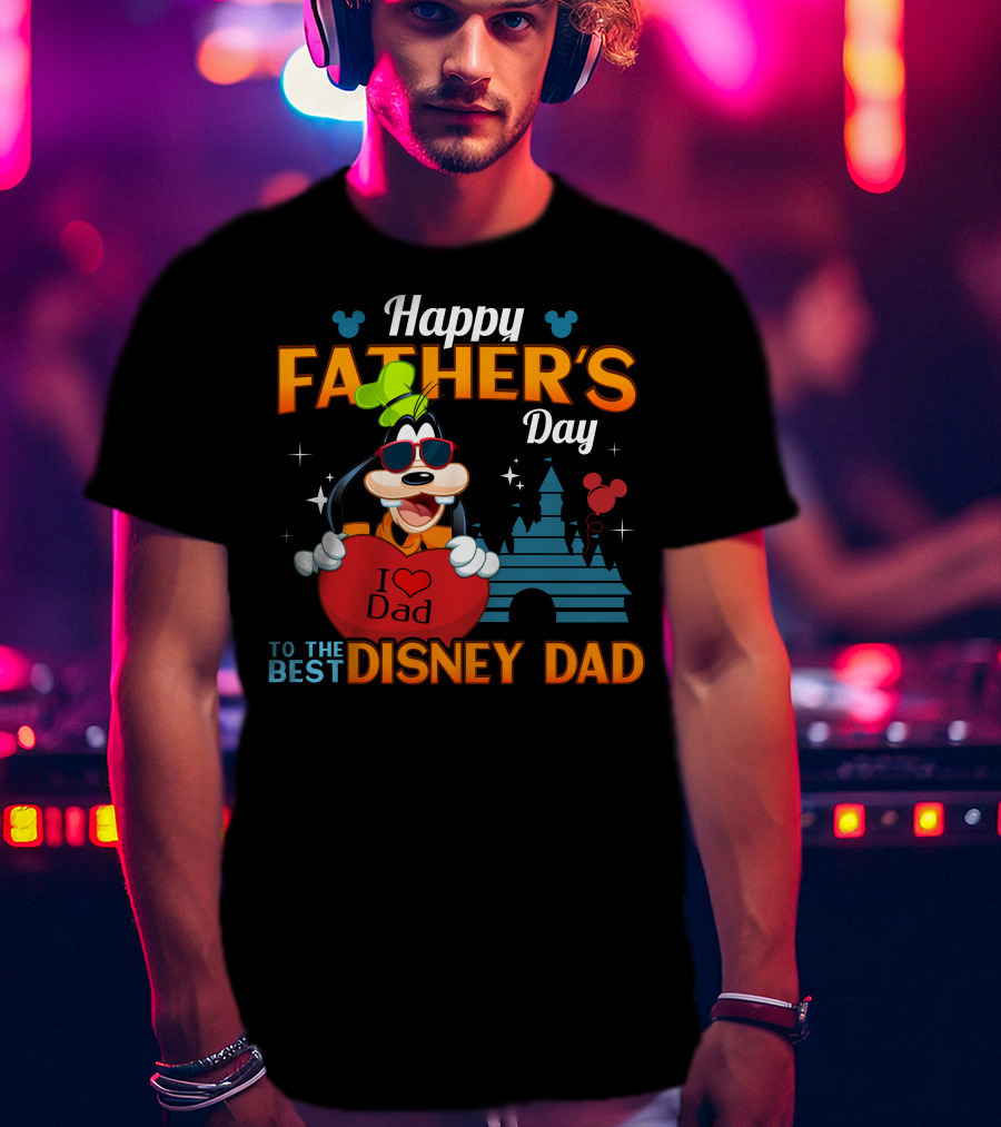 Happy Father's Day To The Best Disney Dad Goofy I Love Dad T-Shirt