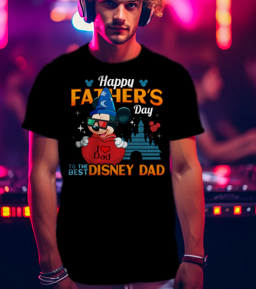 Happy Father's Day To The Best Disney Dad I Love Dad Mickey Fantasia T-Shirt