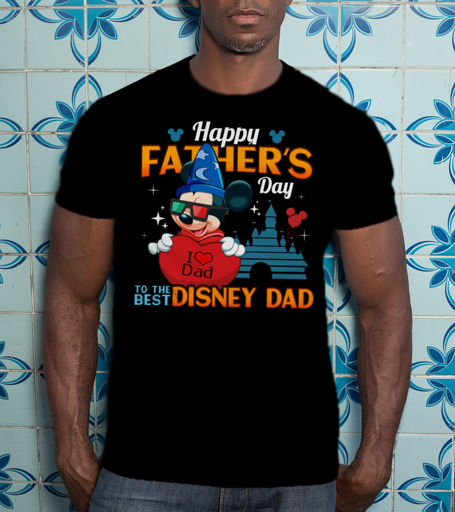 Happy Father's Day To The Best Disney Dad I Love Dad Mickey Fantasia T-Shirt