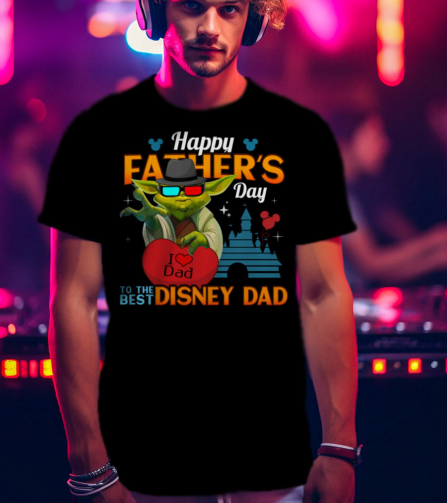 Happy Father's Day To The Best Disney Dad Yoda I Love Dad T-Shirt