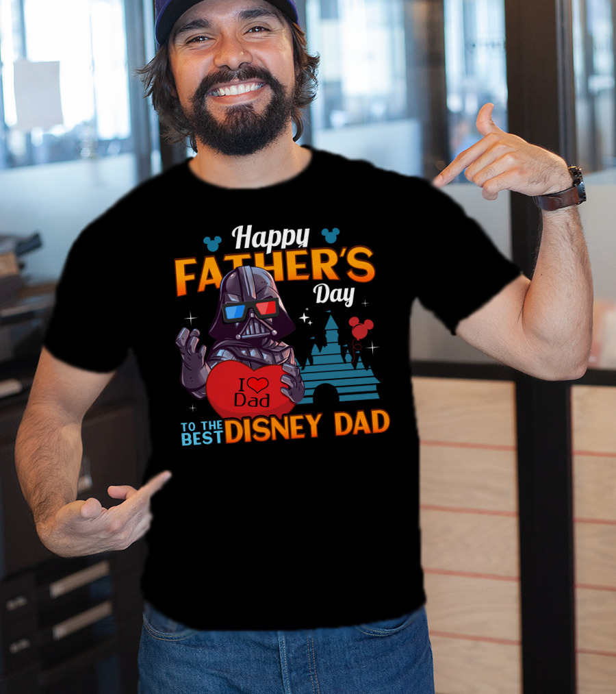 Happy Father's Day To The Best Disney Dad Darth Vader I Love Dad T-Shirt