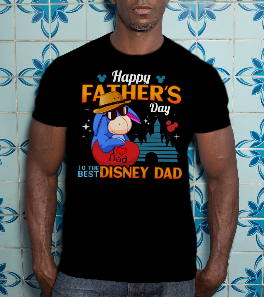 Happy Father's Day Eeyore I Love Dad To The Best Disney Dad T-Shirt