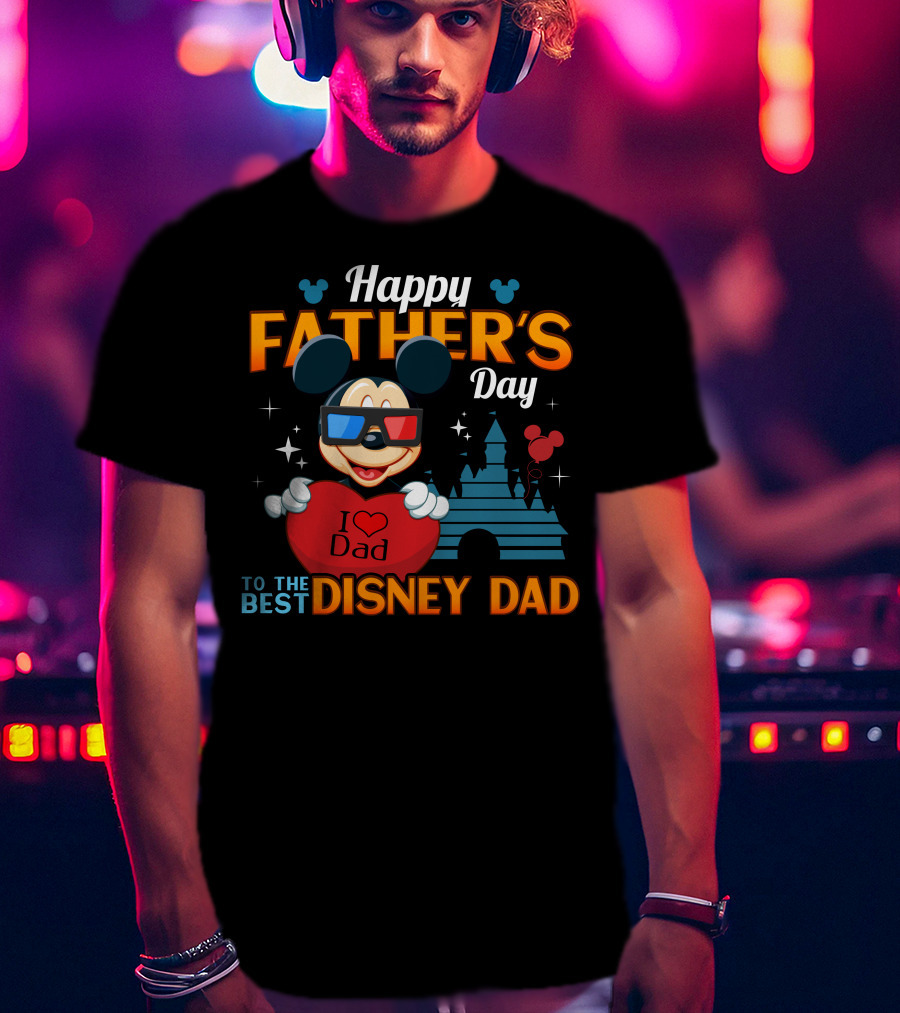 Happy Father's Day To The Best Disney Dad Mickey T-Shirt