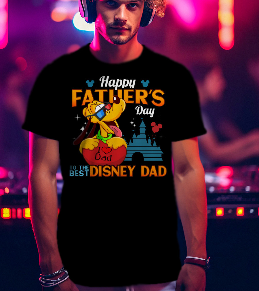 Happy Father's Day To The Best Disney Dad Pluto I Love Dad T-Shirt