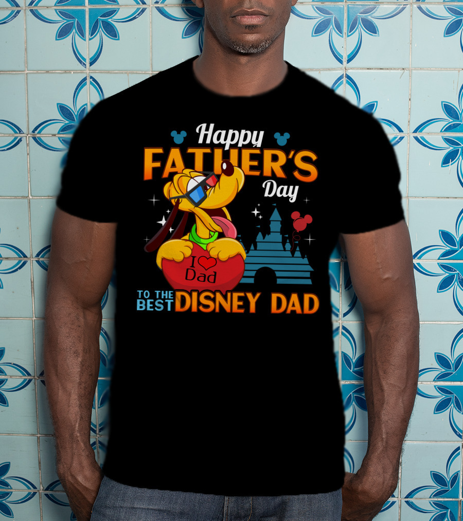 Happy Father's Day To The Best Disney Dad Pluto I Love Dad T-Shirt