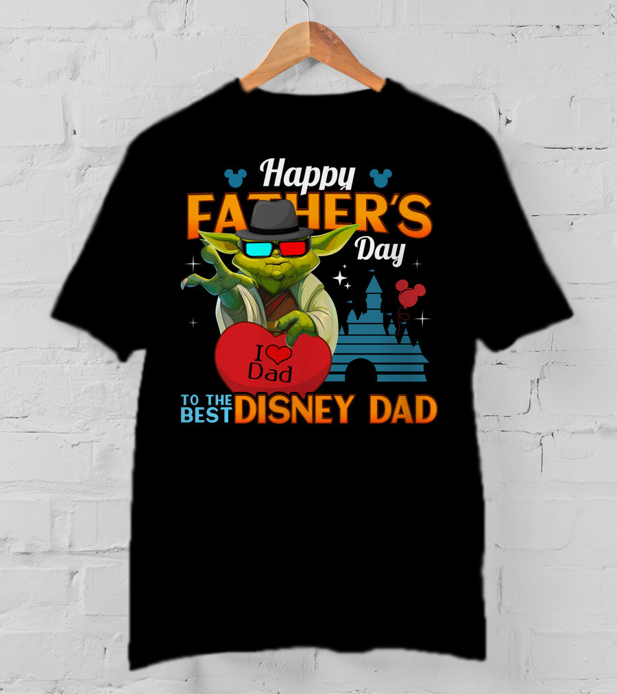Happy Father's Day To The Best Disney Dad Yoda I Love Dad T-Shirt