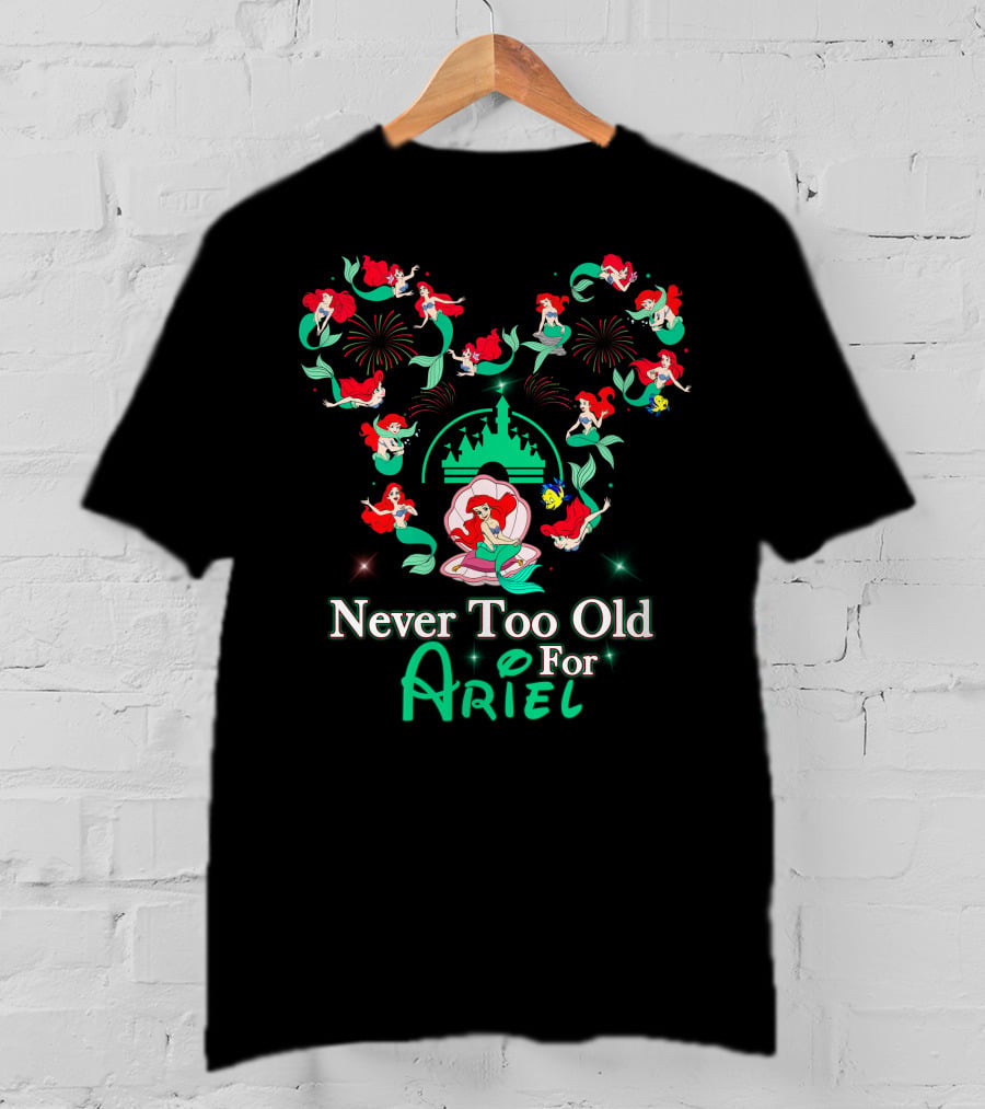 Never Too Old For Ariel T-Shirt