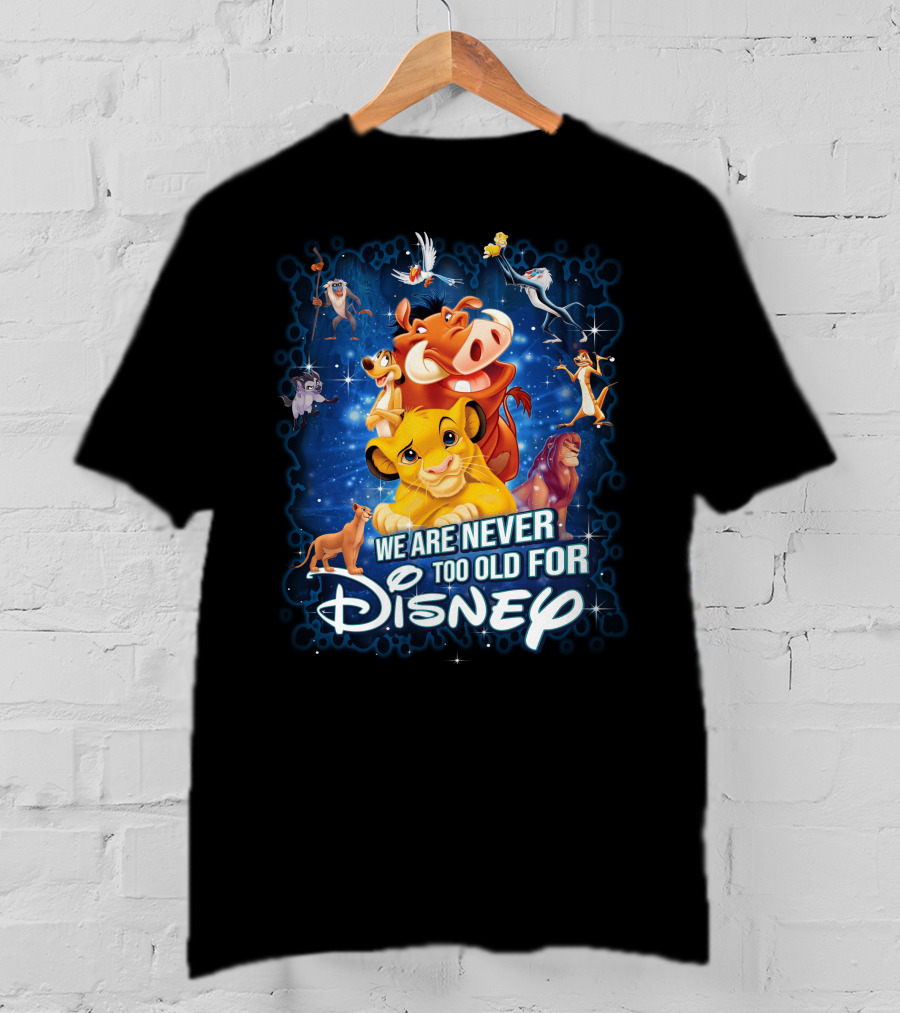 We Are Never Too Old For Disney Lion King Characters T-Shirt