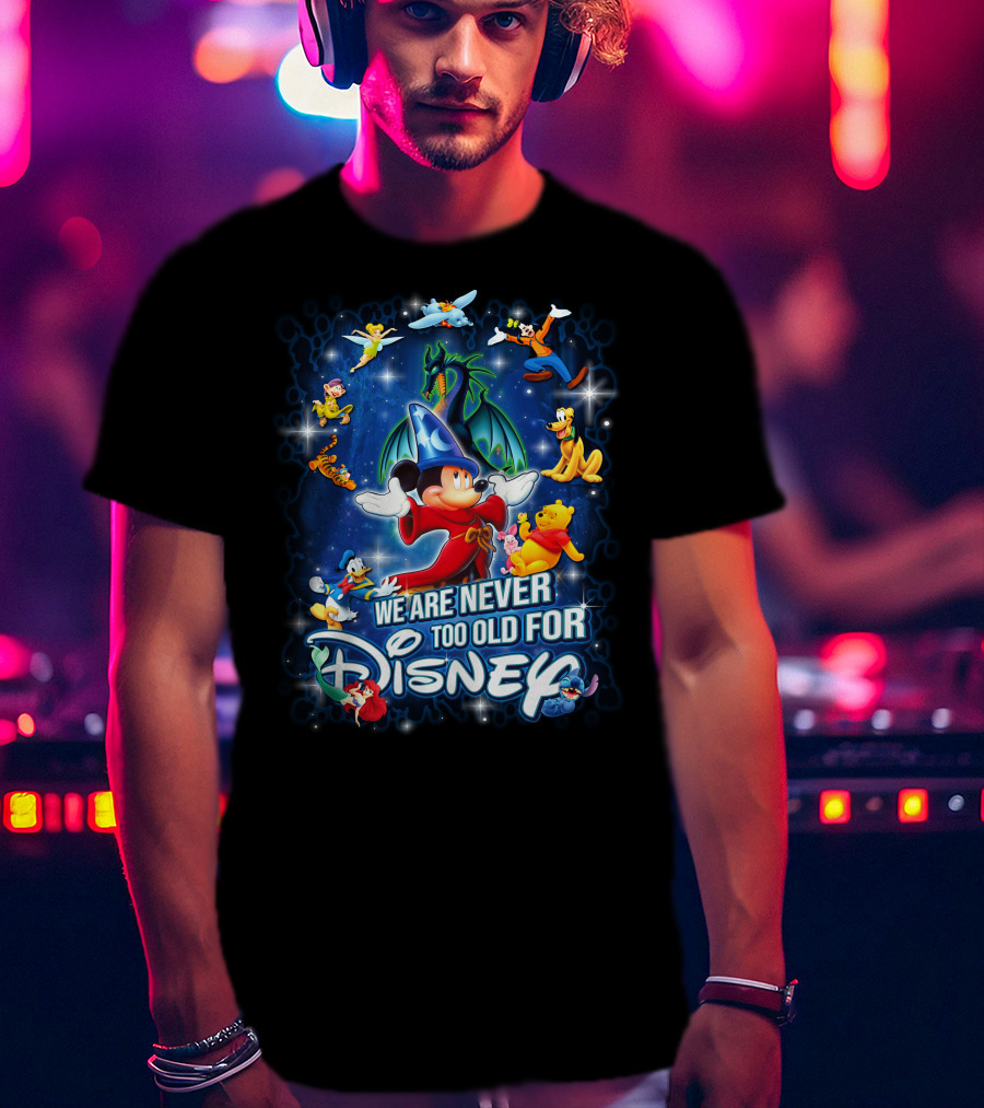 We Are Never Too Old For Disney Mickey Fantasia T-Shirt