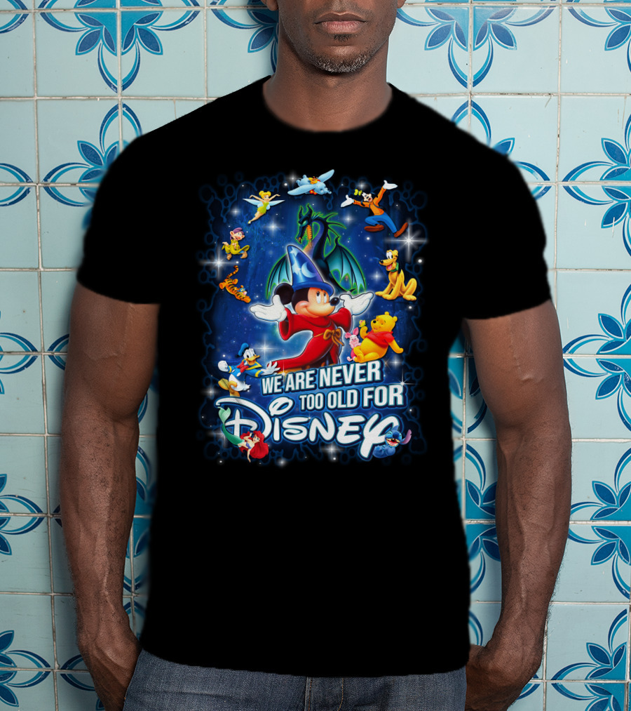 We Are Never Too Old For Disney Mickey Fantasia T-Shirt