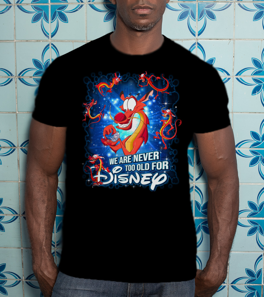 Mushu We Are Never Too Old For Disney T-Shirt