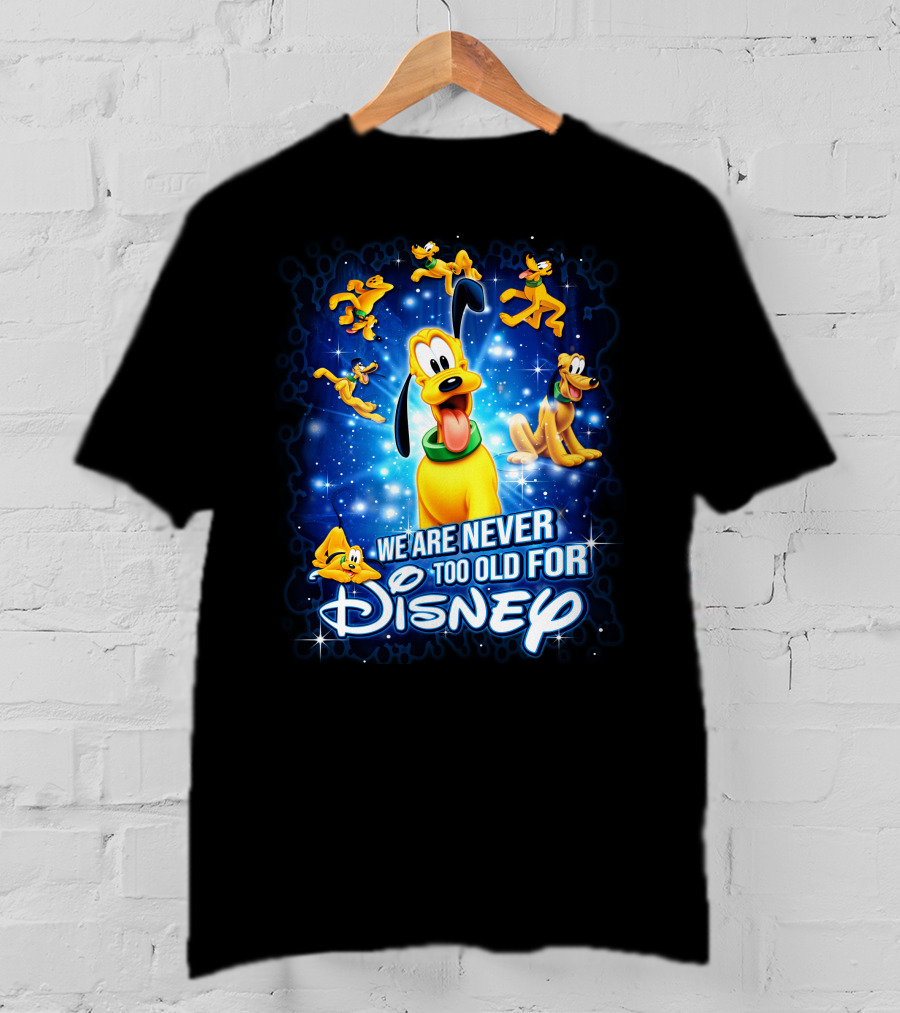 We Are Never Too Old For Disney Pluto Characters T-Shirt