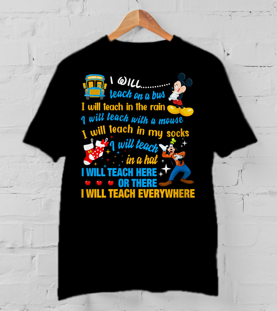 I Will Teach On A Bus In The Rain With A Mouse In My Socks In A Hat Here Or There Everywhere Disney Teacher Style T-Shirt