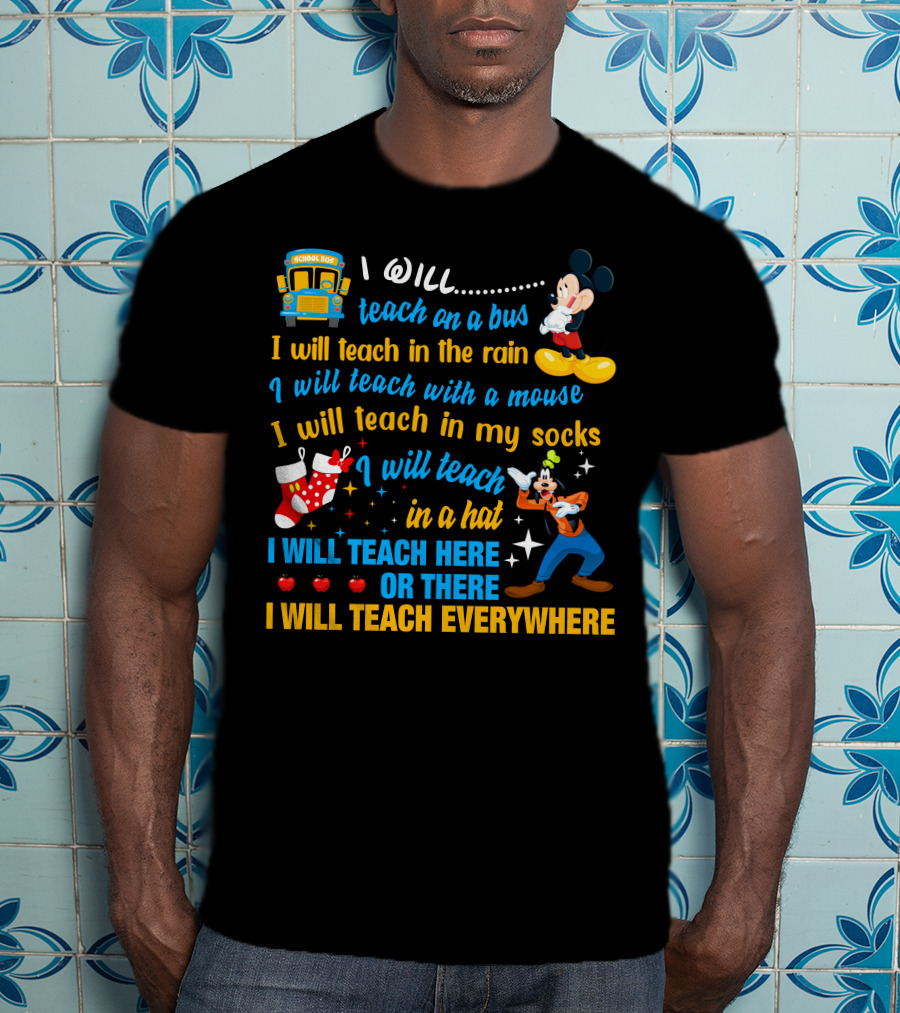 I Will Teach On A Bus In The Rain With A Mouse In My Socks In A Hat Here Or There Everywhere Disney Teacher Style T-Shirt