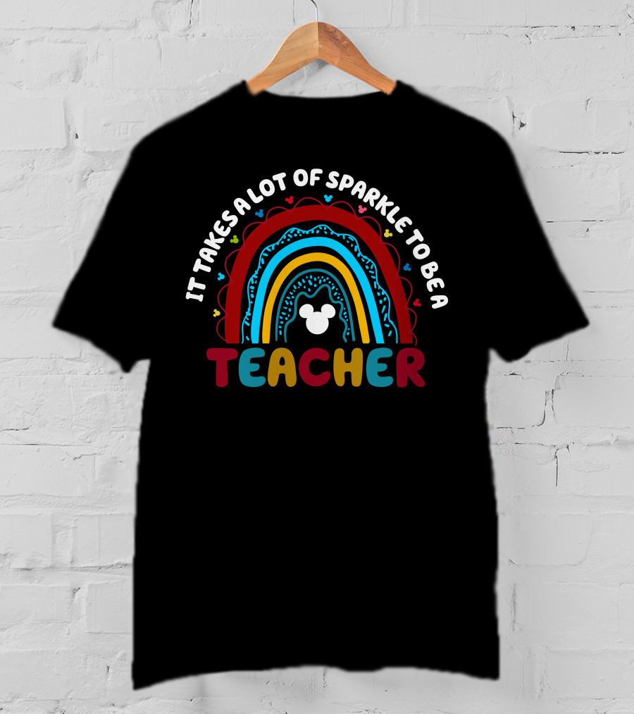 It Takes A Lot Of Sparkle To Be A Teacher Rainbow Mickey T-Shirt