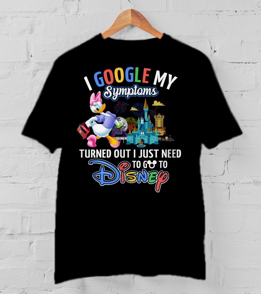 I Google My Symptoms Turned Out I Just Need To Go To Disney Daisy T-Shirt