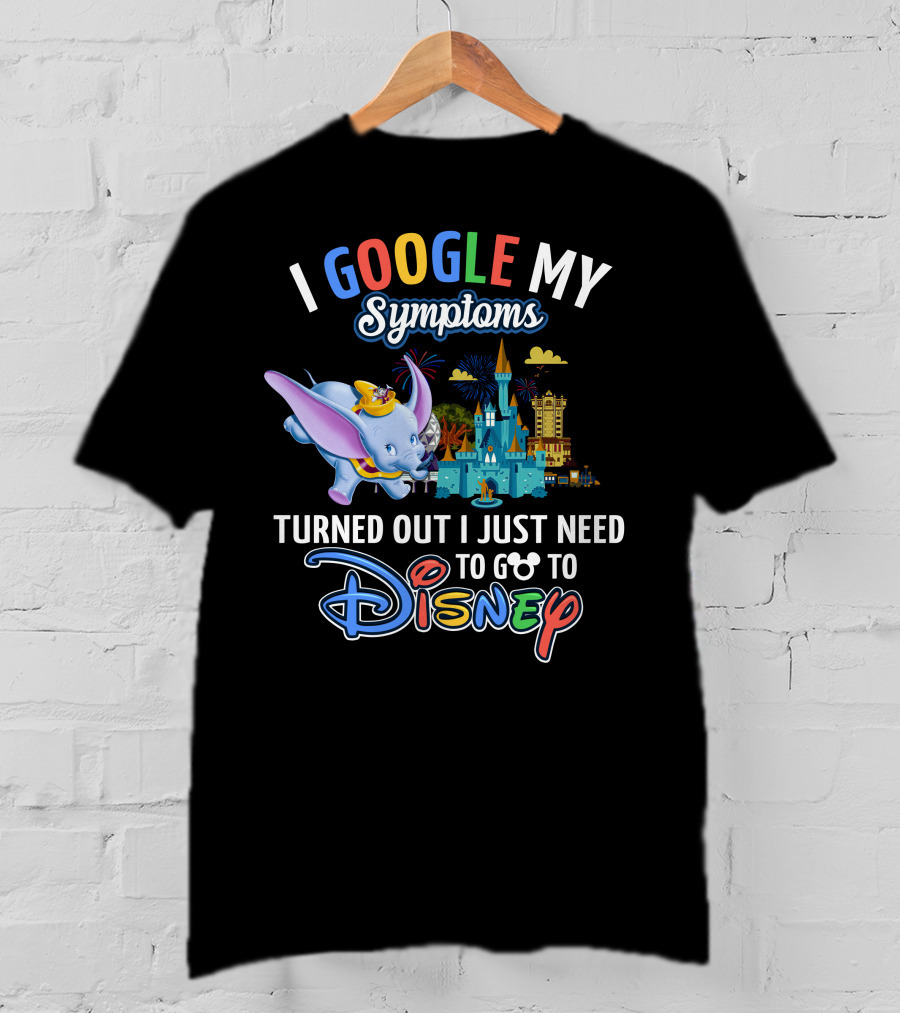 I Google My Symptoms Turned Out I Just Need To Go To Disney Dumbo Disney Castle T-Shirt