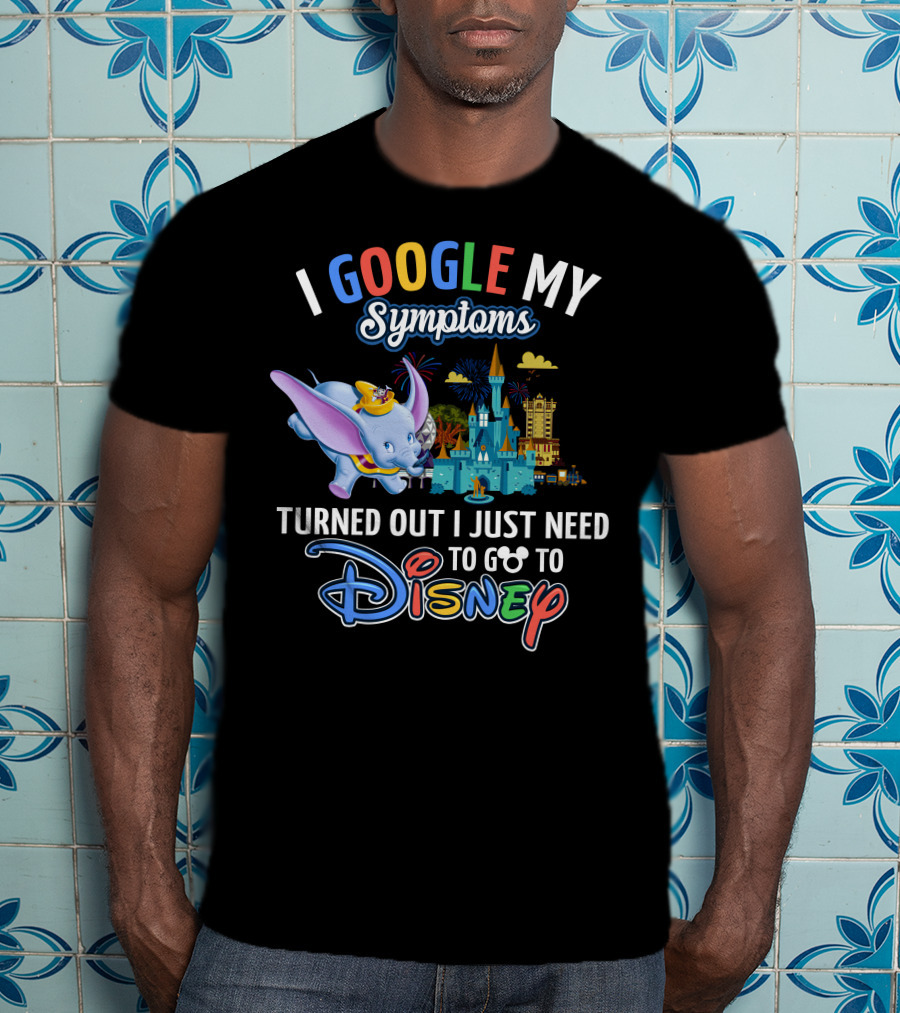 I Google My Symptoms Turned Out I Just Need To Go To Disney Dumbo Disney Castle T-Shirt