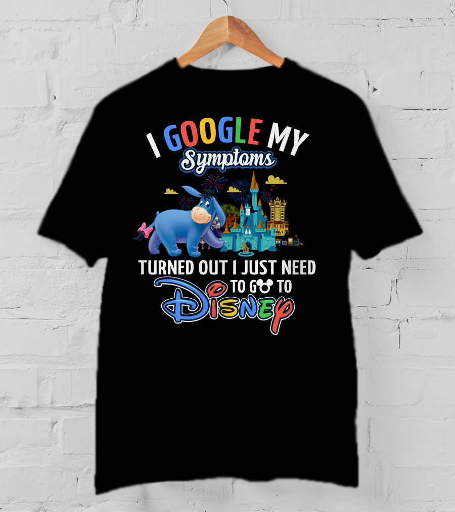 I Google My Symptoms Turned Out I Just Need To Go To Disney Eeyore T-Shirt