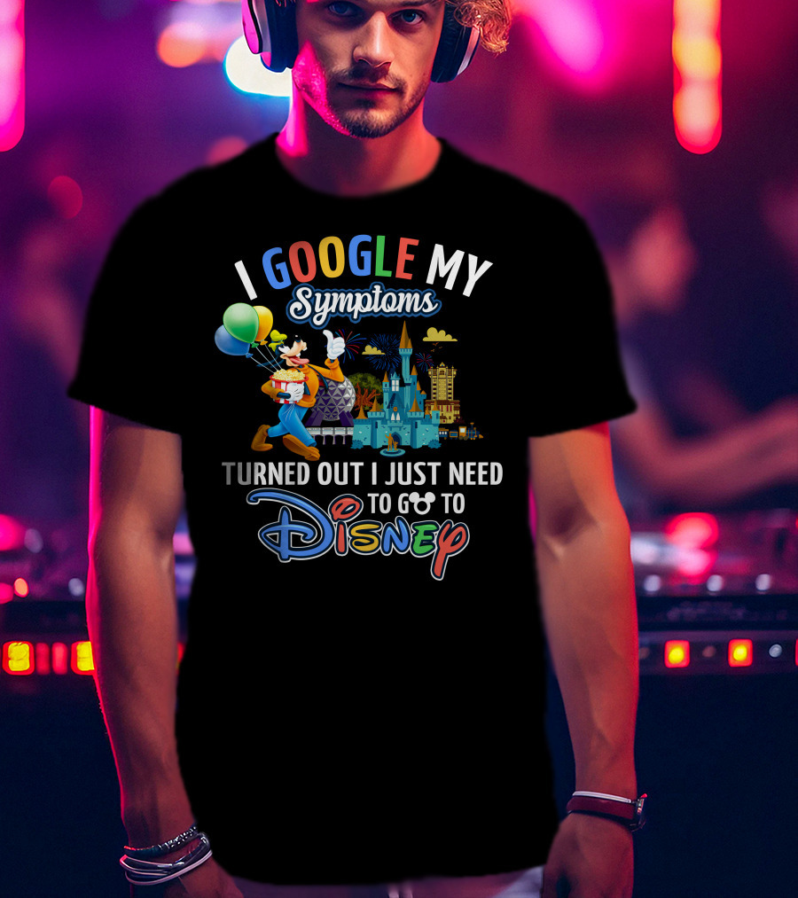 I Google My Symptoms Turned Out I Just Need To Go To Disney Goofy Balloons Castle T-Shirt