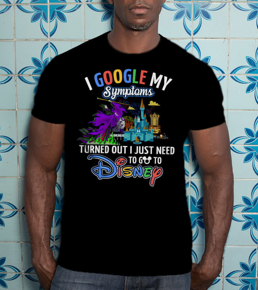 I Google My Symptoms Turned Out I Just Need To Go To Disney Maleficent Castle T-Shirt