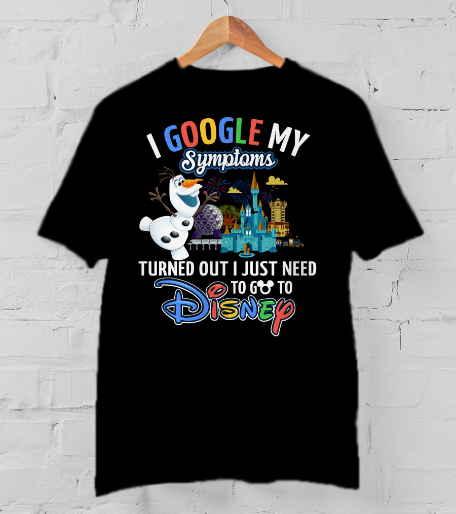I Google My Symptoms Turned Out I Just Need To Go To Disney Olaf Disney Castle Spaceship Earth T-Shirt