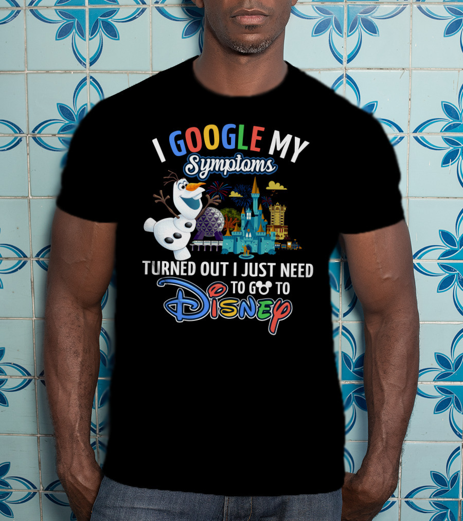 I Google My Symptoms Turned Out I Just Need To Go To Disney Olaf Disney Castle Spaceship Earth T-Shirt