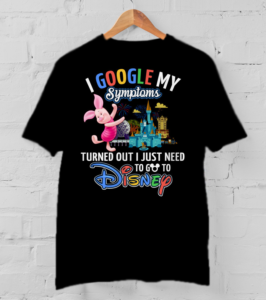 I Google My Symptoms Turned Out I Just Need To Go To Disney Piglet T-Shirt