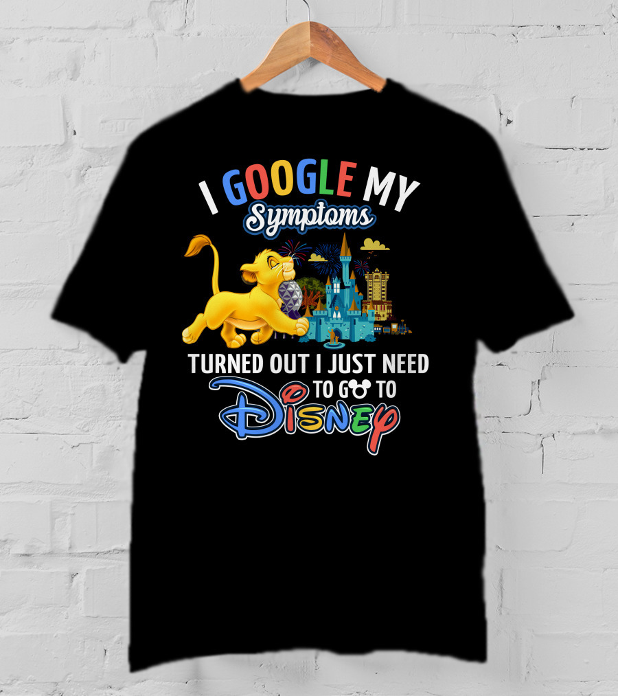 I Google My Symptoms Turned Out I Just Need To Go To Disney Simba Lion King Disney World T-Shirt