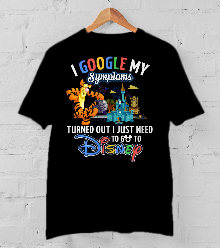 I Google My Symptoms Turned Out I Just Need To Go To Disney Tigger T-Shirt