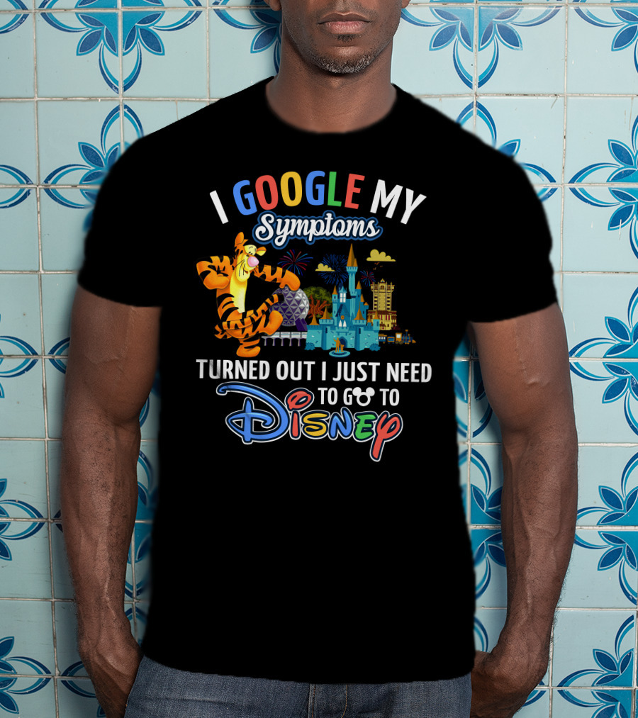 I Google My Symptoms Turned Out I Just Need To Go To Disney Tigger T-Shirt