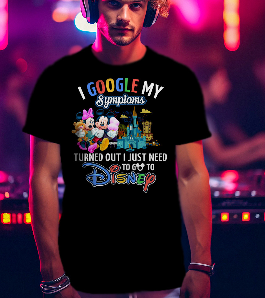 I Google My Symptoms Turned Out I Just Need To Go To Disney Mickey Minnie T-Shirt