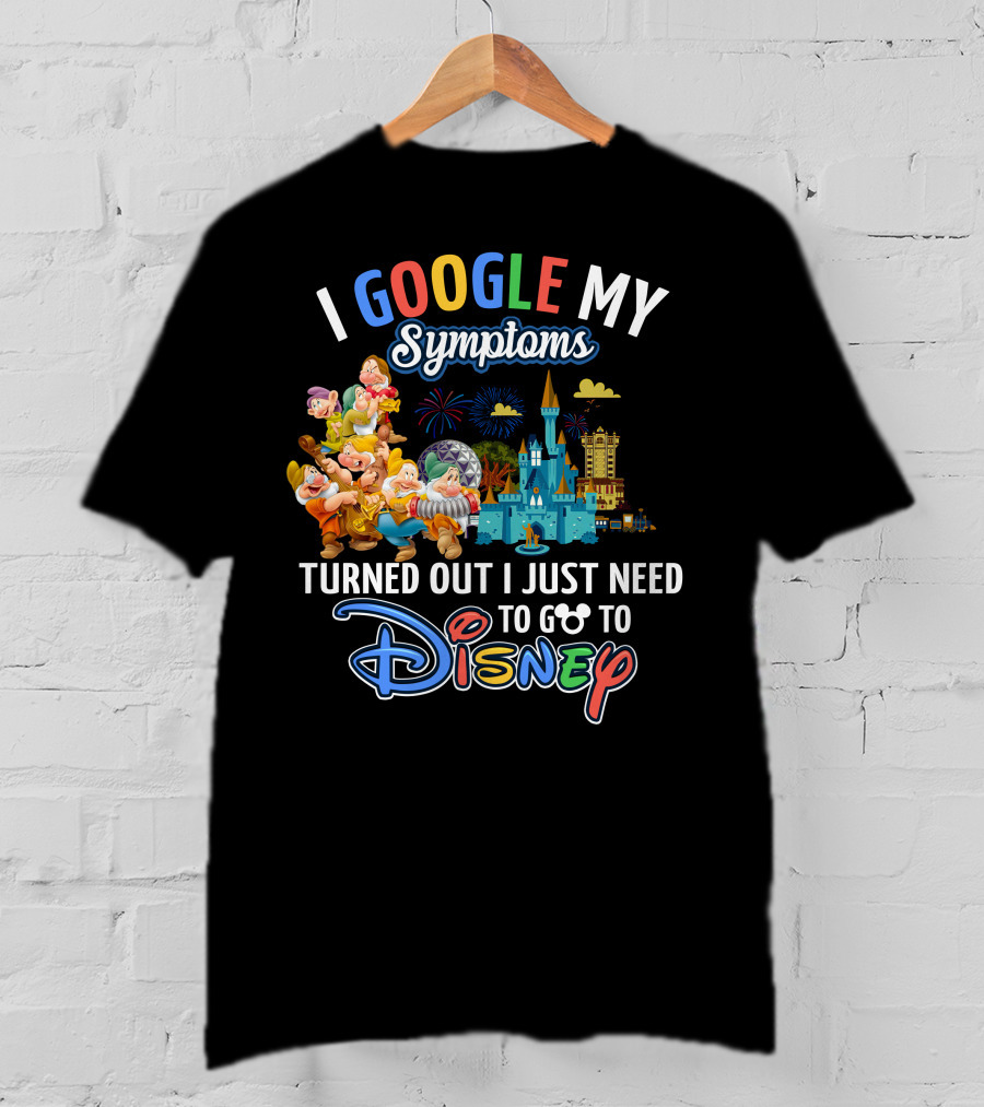 I Google My Symptoms Turned Out I Just Need To Go To Disney The Seven Dwarfs T-Shirt