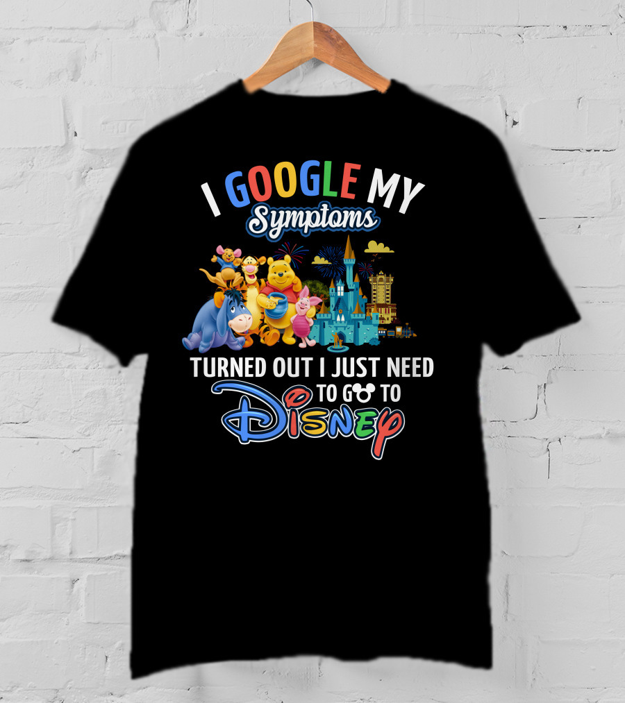 I Google My Symptoms Turned Out I Just Need To Go To Disney Winnie The Pooh T-Shirt