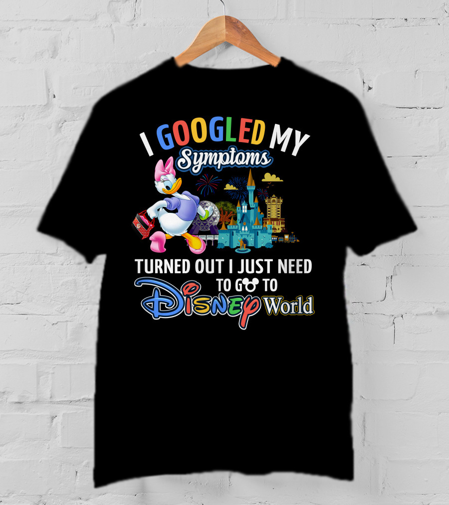 I Googled My Symptoms Turned Out I Just Need To Go To Disney World Daisy T-Shirt