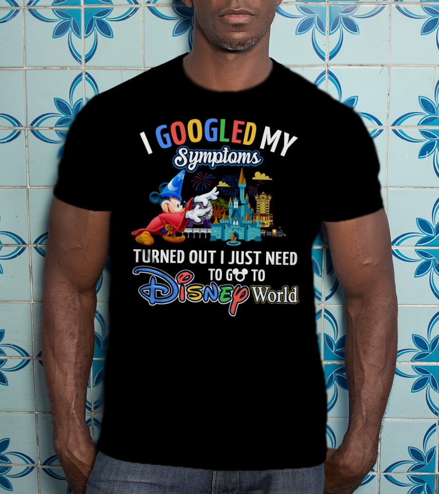 I Googled My Symptoms Turned Out I Just Need To Go To Disney World Fantasia Mickey Mouse T-Shirt