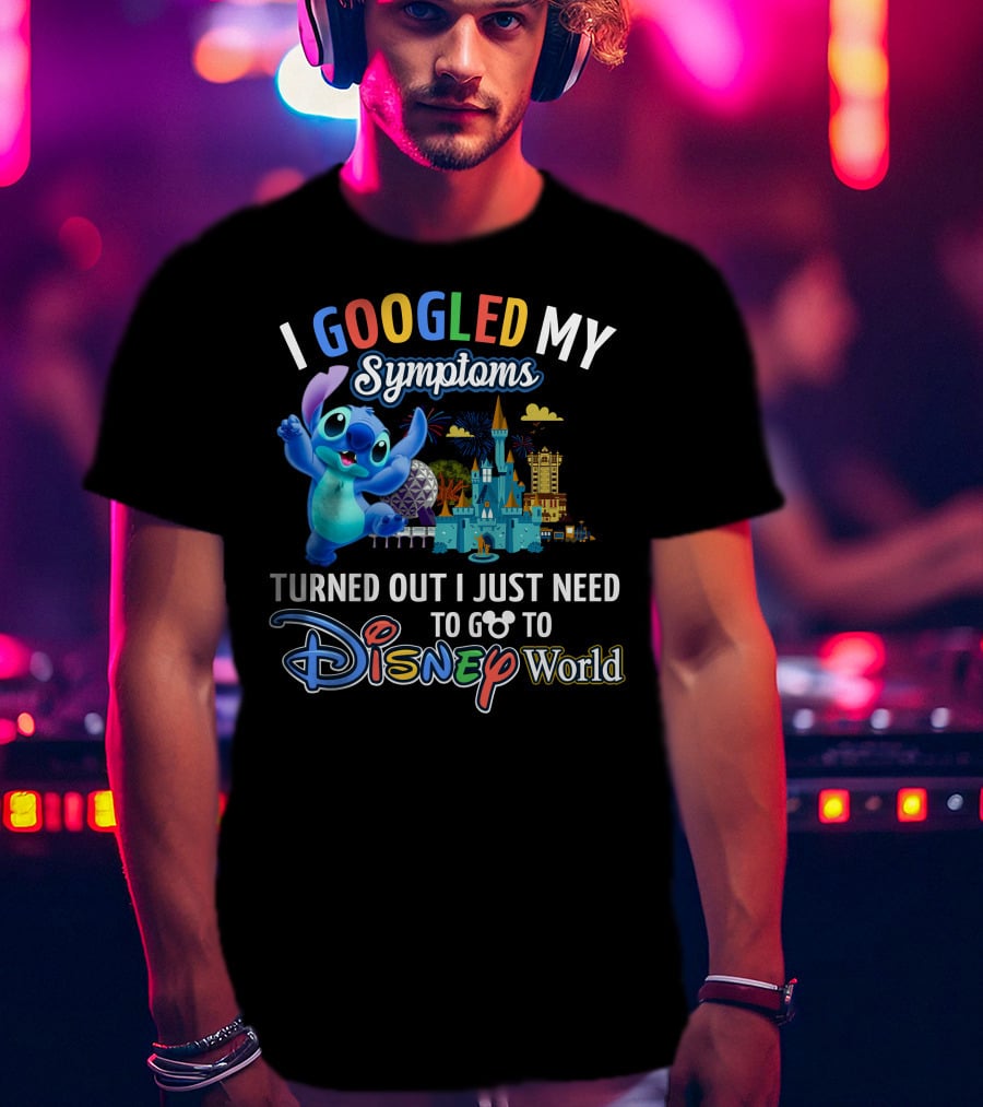 I Googled My Symptoms Turned Out I Just Need To Go To Disney World Stitch T-Shirt